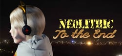 [Neolithic]To the End header banner