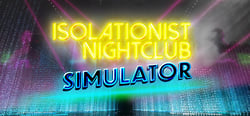 Isolationist Nightclub Simulator header banner
