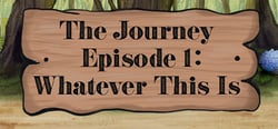 The Journey - Episode 1: Whatever This Is header banner