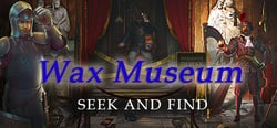 Wax Museum - Seek and Find - Mystery Hidden Object Adventure header banner