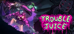 TROUBLE JUICE header banner