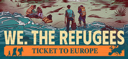 We. The Refugees: Ticket to Europe header banner
