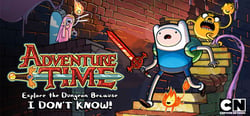 Adventure Time:  Explore the Dungeon Because I DON’T KNOW! header banner