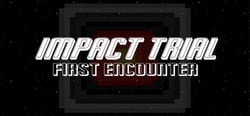 Impact Trial: First Encounter header banner