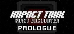 Impact Trial: First Encounter - Prologue header banner
