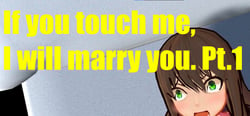 If you touch me, I will marry you. Pt.1 header banner