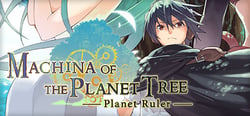 Machina of the Planet Tree -Planet Ruler- header banner