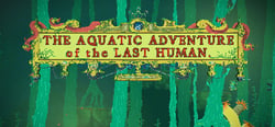 The Aquatic Adventure of the Last Human header banner
