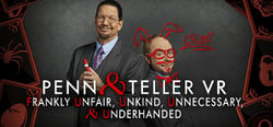 Penn & Teller VR: Frankly Unfair, Unkind, Unnecessary, & Underhanded header banner