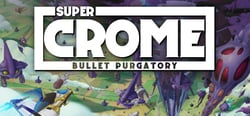 Super Crome: Bullet Purgatory header banner
