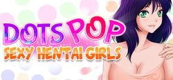 Dots Pop : Sexy Hentai Girls header banner