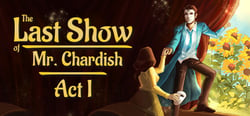 The Last Show of Mr. Chardish: Act I header banner
