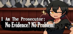 I Am The Prosecutor: No Evidence? No Problem! header banner