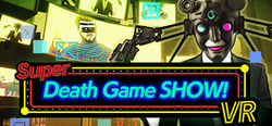 Super Death Game SHOW! VR header banner