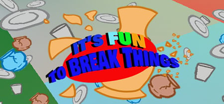 It's Fun To Break Things banner