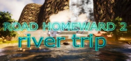ROAD HOMEWARD 2: river trip banner
