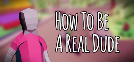 How To Be A Real Dude banner