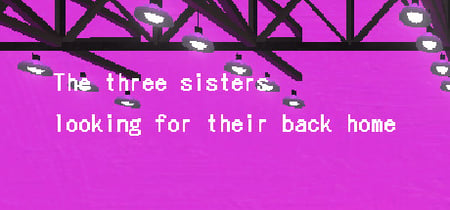 故郷をさがす三姉妹/ The Three Sisters looking for their back home. banner