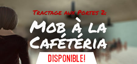 Tractage aux Portes 2: Mob à la Cafétéria banner