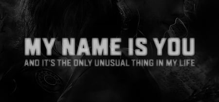 My Name is You and it's the only unusual thing in my life banner
