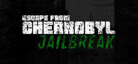 Escape from Chernobyl: Jailbreak banner
