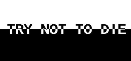 Try not to die banner