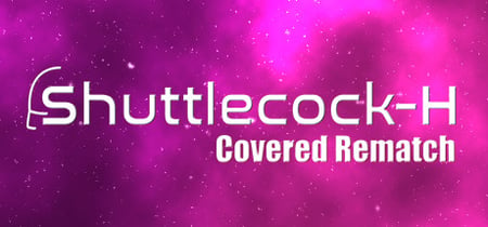 Shuttlecock-H: Covered Rematch banner