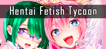 Hentai Fetish Tycoon banner