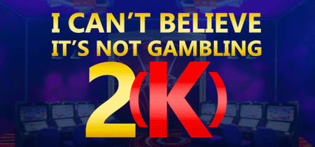 I Can't Believe It's Not Gambling 2(K) banner