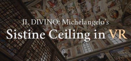 IL DIVINO: Michelangelo's Sistine Ceiling in VR banner