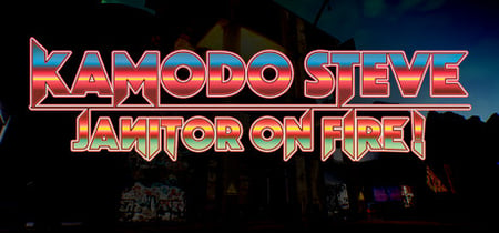 Kamodo Steve: Janitor on Fire! banner