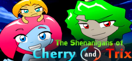 The Shenanigans of Cherry and Trix banner