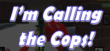 I'm Calling The Cops! banner