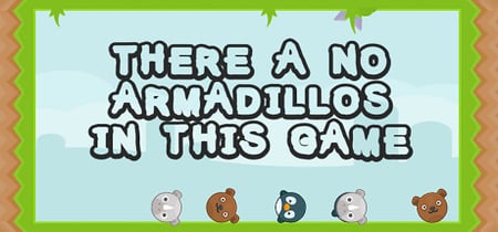 There a no Armadillos in this game banner