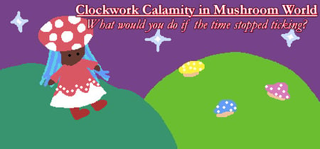 Clockwork Calamity in Mushroom World: What would you do if the time stopped ticking? banner