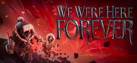 We Were Here Forever banner