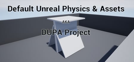Default Unreal Physics and Assets AKA DUPA Project banner
