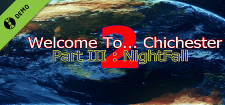 Welcome To... Chichester 2 - Part III : NightFall Demo banner