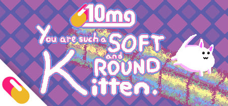 10mg: You are such a Soft and Round Kitten. banner