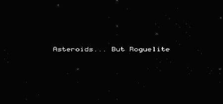 Asteroids... But Roguelite banner