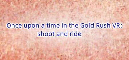 Once upon a time in the Gold Rush VR: shoot and ride banner