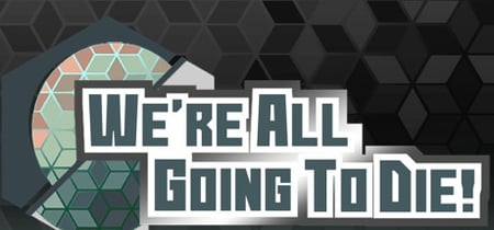 We're All Going To Die banner