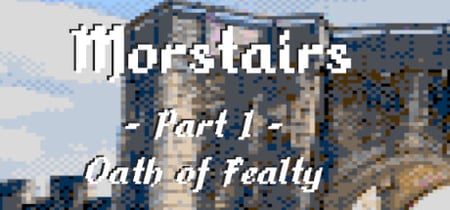 Morstairs - Part I : Oath of Fealty banner