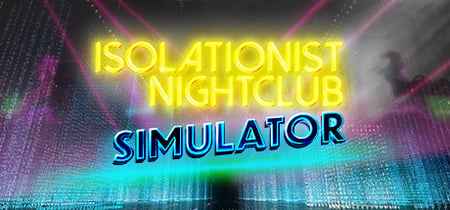 Isolationist Nightclub Simulator banner