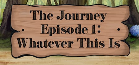 The Journey - Episode 1: Whatever This Is banner