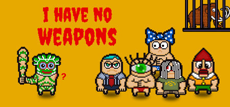 I HAVE NO WEAPONS banner