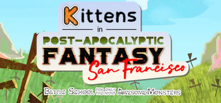 Kittens in Post-Apocalyptic Fantasy San Francisco: Battle School for Only the Most Awesome Monsters banner