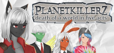Planetkillerz: death of a world in five acts. banner