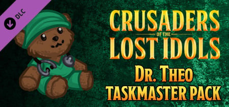 Crusaders of the Lost Idols: Dr. Theo Taskmaster Pack banner