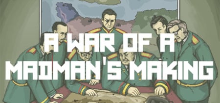 A War of a Madman's Making banner